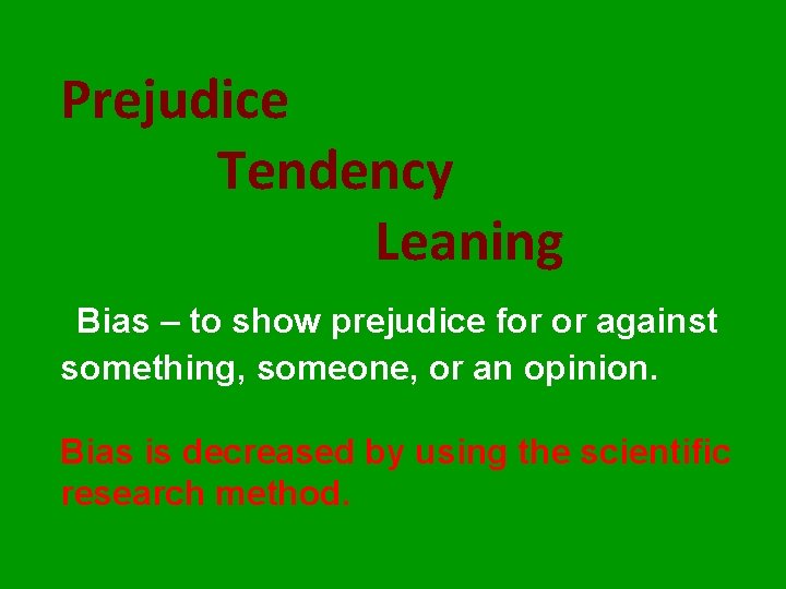 Prejudice Tendency Leaning Bias – to show prejudice for or against something, someone, or