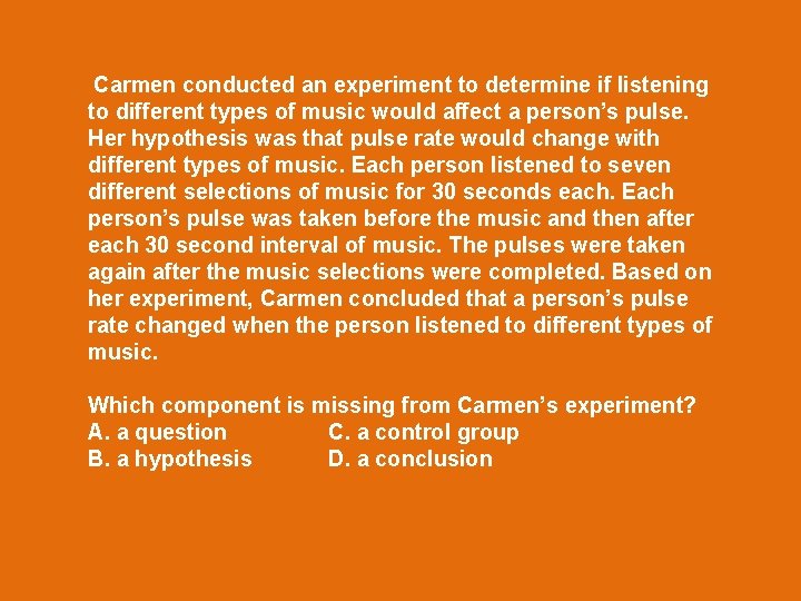 Carmen conducted an experiment to determine if listening to different types of music would