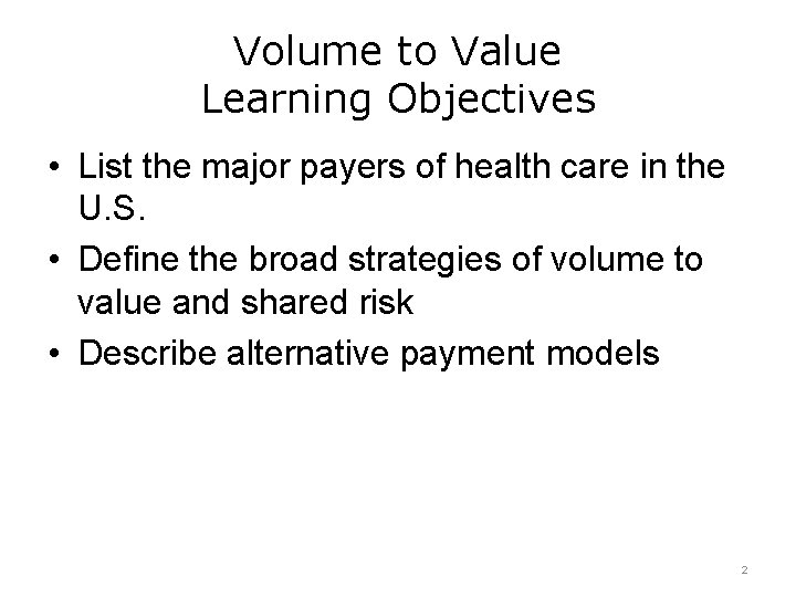 Volume to Value Learning Objectives • List the major payers of health care in