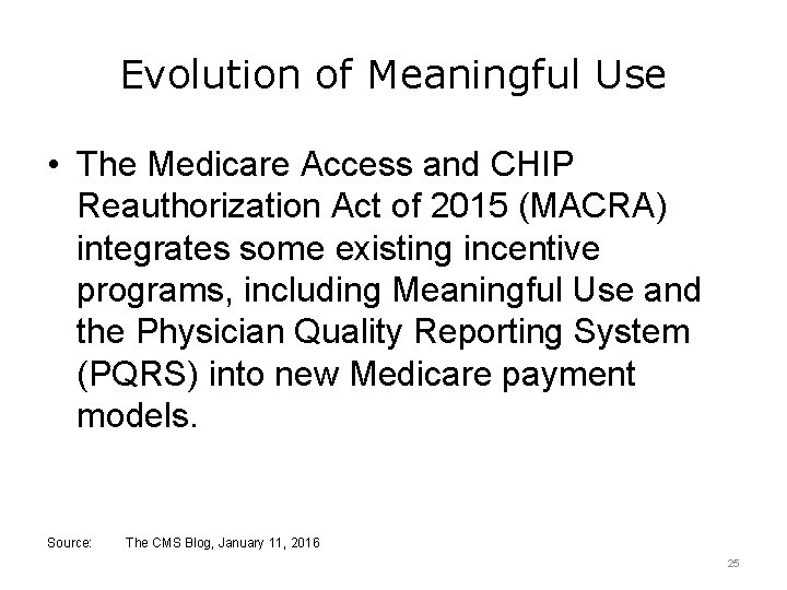 Evolution of Meaningful Use • The Medicare Access and CHIP Reauthorization Act of 2015