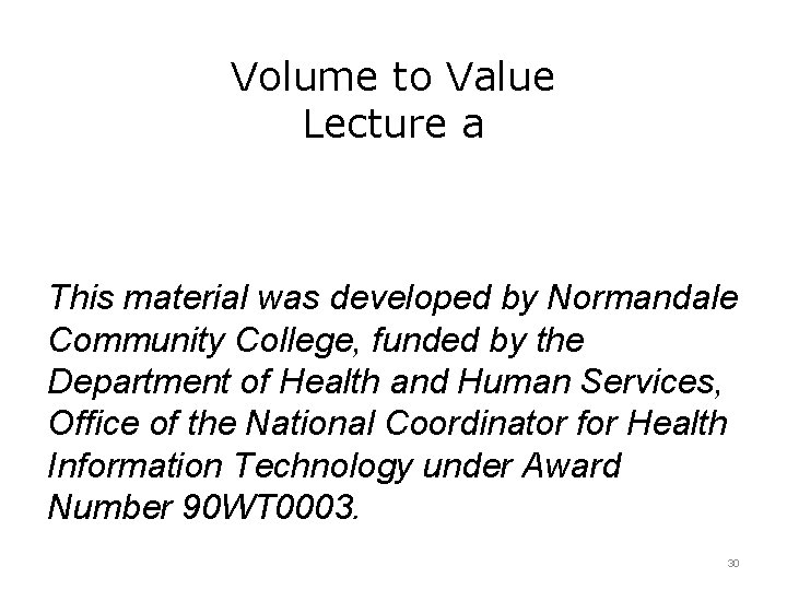 Volume to Value Lecture a This material was developed by Normandale Community College, funded