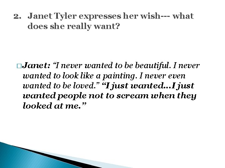 2. Janet Tyler expresses her wish--- what does she really want? � Janet: “I