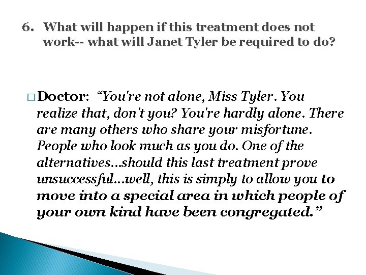 6. What will happen if this treatment does not work-- what will Janet Tyler