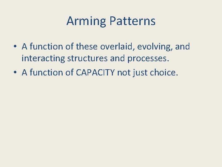 Arming Patterns • A function of these overlaid, evolving, and interacting structures and processes.