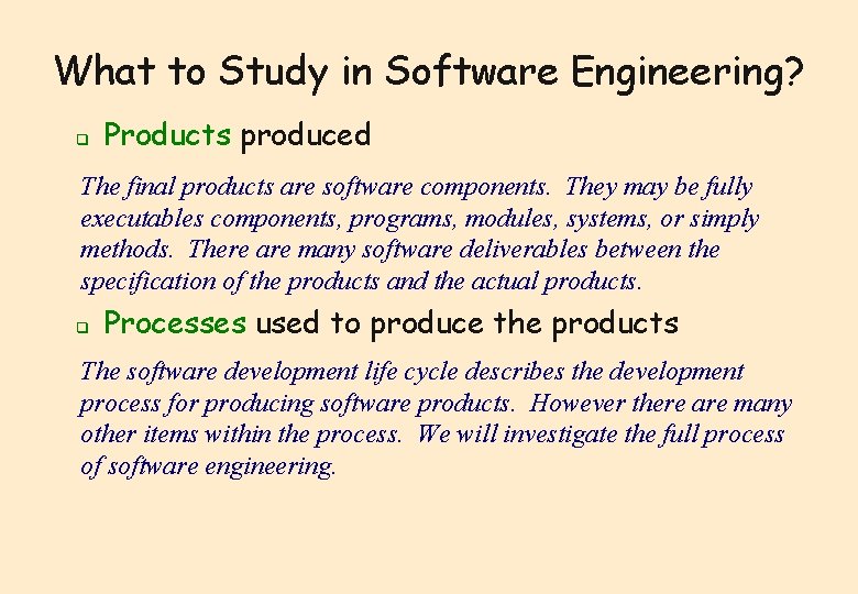 What to Study in Software Engineering? q Products produced The final products are software What to Study in Software Engineering? q Products produced The final products are software