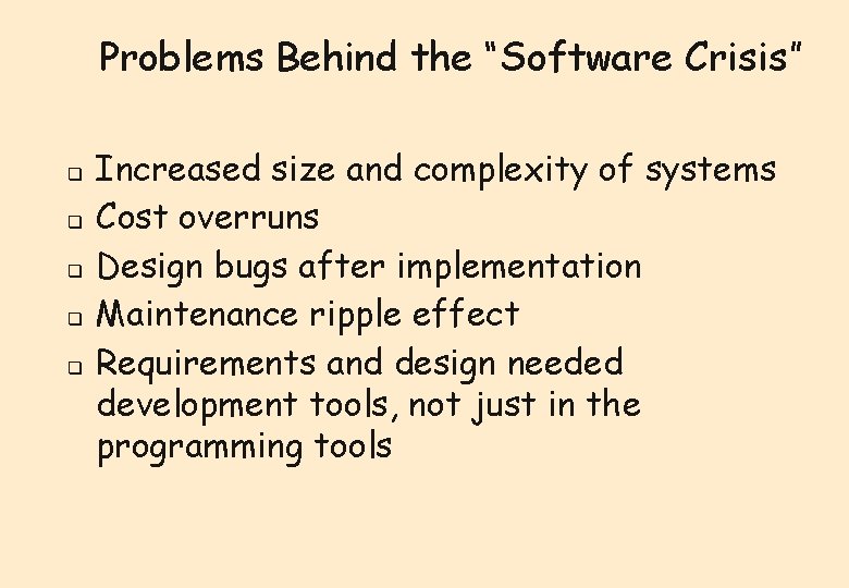 Problems Behind the “Software Crisis” q q q Increased size and complexity of systems Problems Behind the “Software Crisis” q q q Increased size and complexity of systems