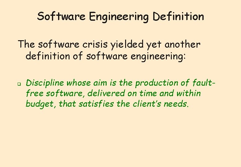 Software Engineering Definition The software crisis yielded yet another definition of software engineering: q Software Engineering Definition The software crisis yielded yet another definition of software engineering: q