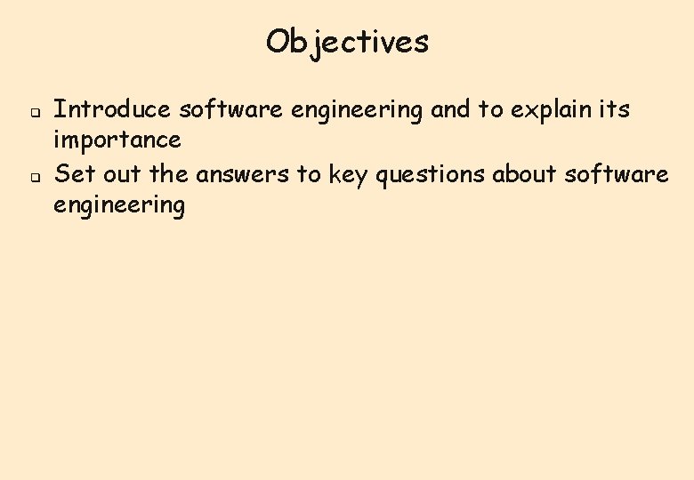 Objectives q q Introduce software engineering and to explain its importance Set out the Objectives q q Introduce software engineering and to explain its importance Set out the