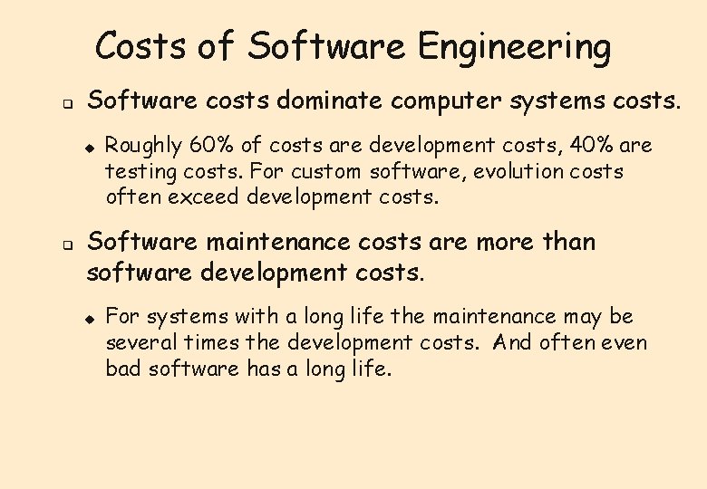 Costs of Software Engineering q Software costs dominate computer systems costs. u q Roughly Costs of Software Engineering q Software costs dominate computer systems costs. u q Roughly