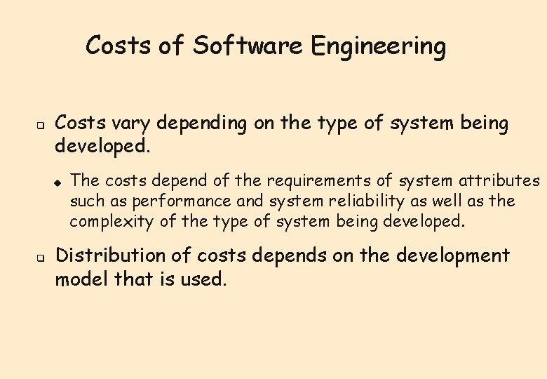 Costs of Software Engineering q Costs vary depending on the type of system being Costs of Software Engineering q Costs vary depending on the type of system being