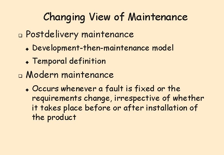 Changing View of Maintenance q q Postdelivery maintenance u Development-then-maintenance model u Temporal definition Changing View of Maintenance q q Postdelivery maintenance u Development-then-maintenance model u Temporal definition