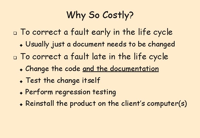 Why So Costly? q To correct a fault early in the life cycle u Why So Costly? q To correct a fault early in the life cycle u