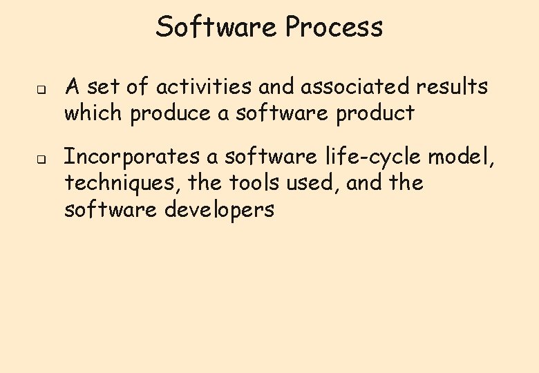 Software Process q q A set of activities and associated results which produce a Software Process q q A set of activities and associated results which produce a