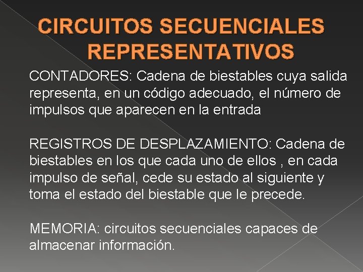 CIRCUITOS SECUENCIALES REPRESENTATIVOS CONTADORES: Cadena de biestables cuya salida representa, en un código adecuado,