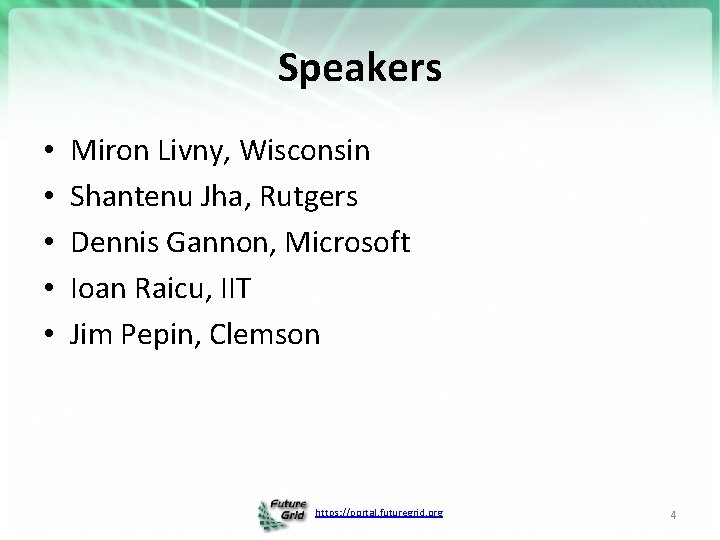 Speakers • • • Miron Livny, Wisconsin Shantenu Jha, Rutgers Dennis Gannon, Microsoft Ioan