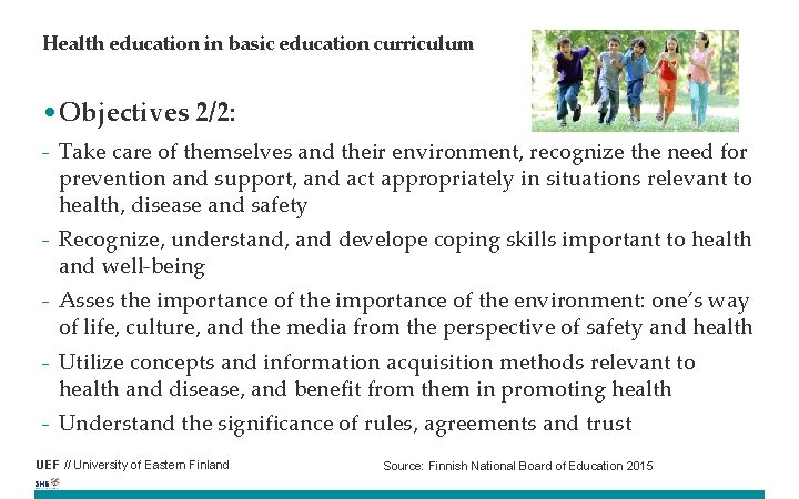 Health education in basic education curriculum • Objectives 2/2: - Take care of themselves