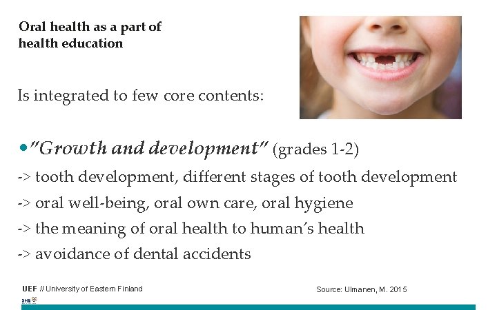 Oral health as a part of health education Is integrated to few core contents: