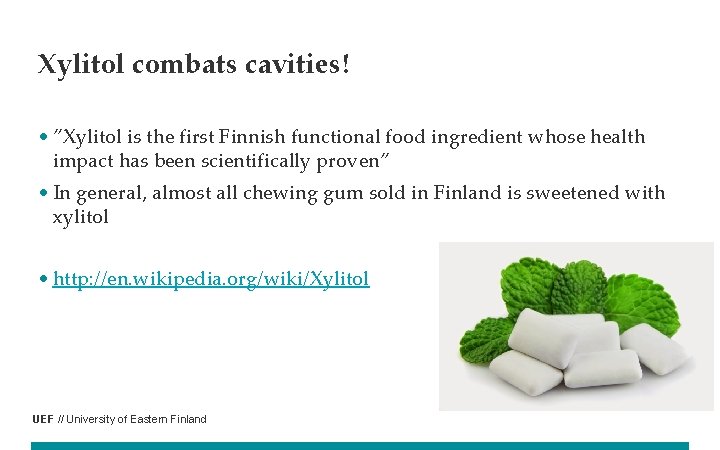 Xylitol combats cavities! • ”Xylitol is the first Finnish functional food ingredient whose health