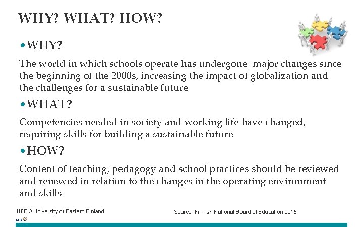 WHY? WHAT? HOW? • WHY? The world in which schools operate has undergone major