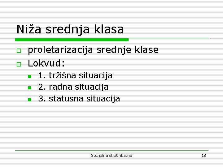 Niža srednja klasa o o proletarizacija srednje klase Lokvud: n n n 1. tržišna