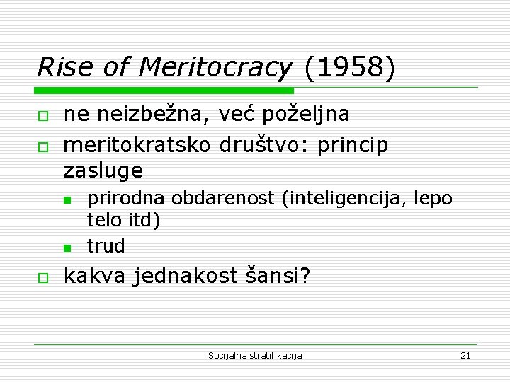 Rise of Meritocracy (1958) o o ne neizbežna, već poželjna meritokratsko društvo: princip zasluge