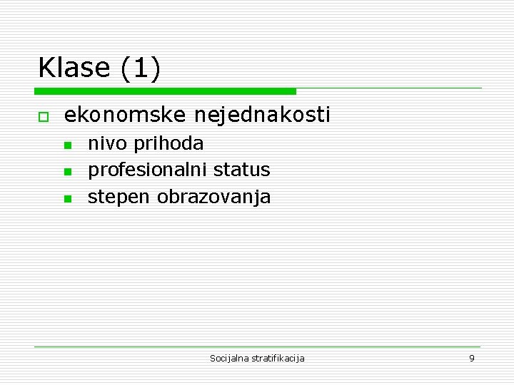 Klase (1) o ekonomske nejednakosti n nivo prihoda profesionalni status stepen obrazovanja Socijalna stratifikacija