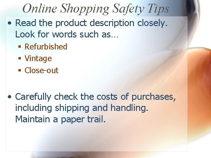 Online Shopping Safety Tips • Read the product description closely. Look for words such