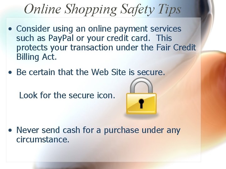 Online Shopping Safety Tips • Consider using an online payment services such as Pay.