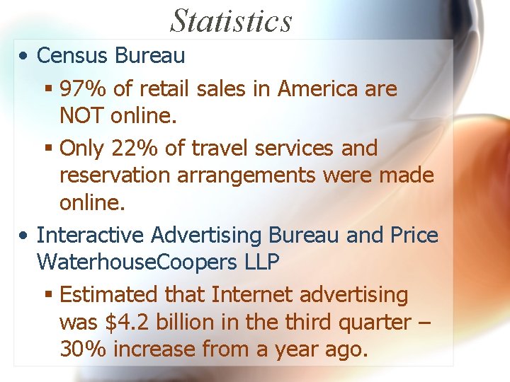 Statistics • Census Bureau § 97% of retail sales in America are NOT online.