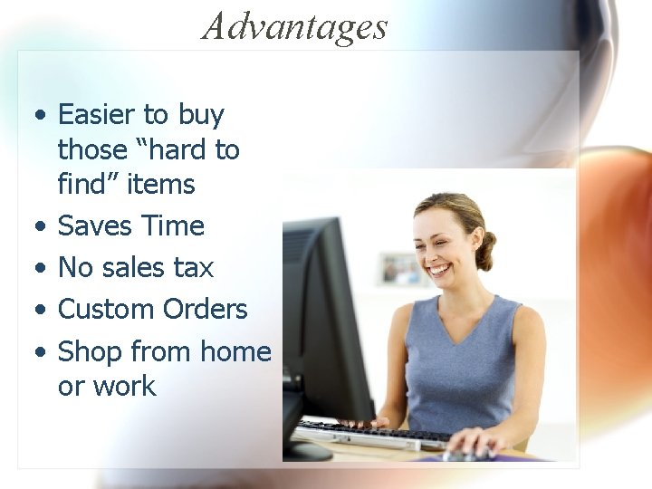 Advantages • Easier to buy those “hard to find” items • Saves Time •