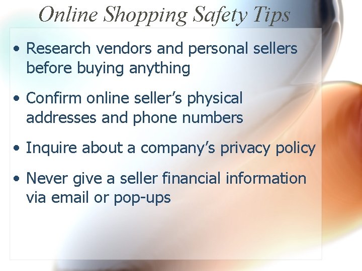 Online Shopping Safety Tips • Research vendors and personal sellers before buying anything •