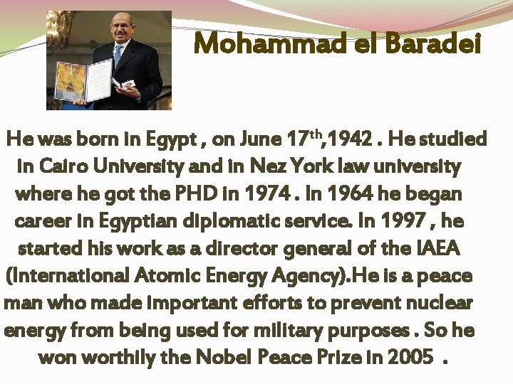 Mohammad el Baradei He was born in Egypt , on June 17 th, 1942.