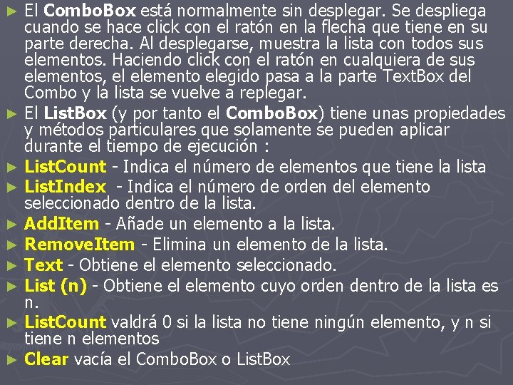 El Combo. Box está normalmente sin desplegar. Se despliega cuando se hace click con