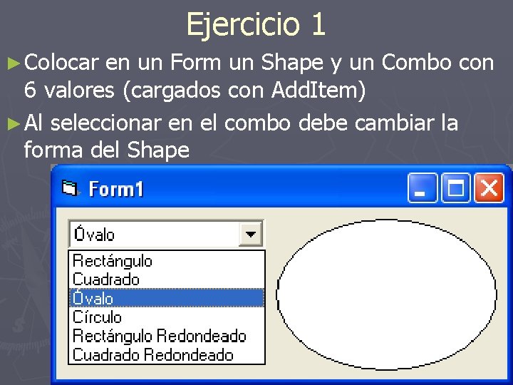 Ejercicio 1 ► Colocar en un Form un Shape y un Combo con 6