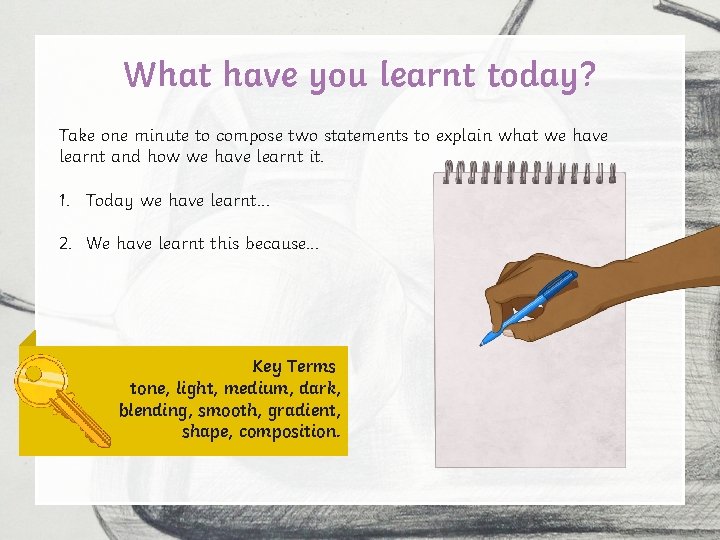 What have you learnt today? Take one minute to compose two statements to explain