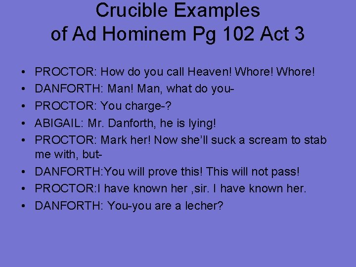 Crucible Examples of Ad Hominem Pg 102 Act 3 • • • PROCTOR: How