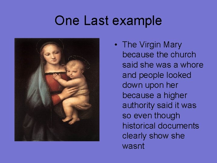 One Last example • The Virgin Mary because the church said she was a