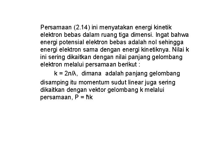 Persamaan (2. 14) ini menyatakan energi kinetik elektron bebas dalam ruang tiga dimensi. Ingat