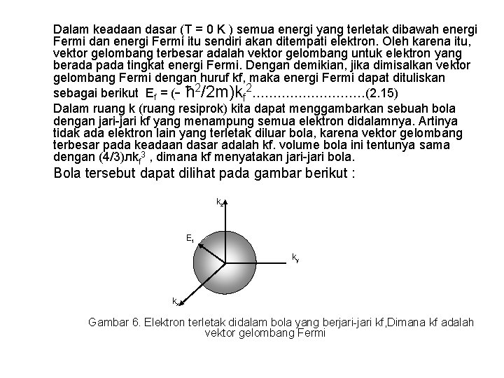 Dalam keadaan dasar (T = 0 K ) semua energi yang terletak dibawah energi
