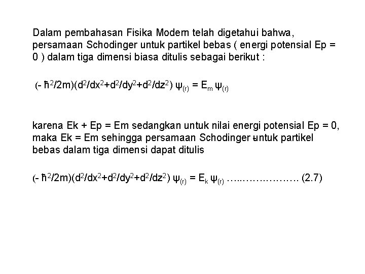Dalam pembahasan Fisika Modern telah digetahui bahwa, persamaan Schodinger untuk partikel bebas ( energi