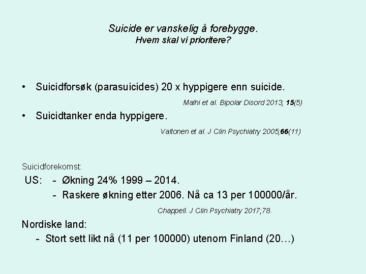 Suicide er vanskelig å forebygge. Hvem skal vi prioritere? • Suicidforsøk (parasuicides) 20 x