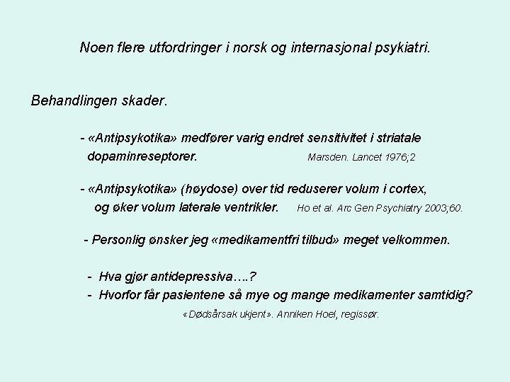 Noen flere utfordringer i norsk og internasjonal psykiatri. Behandlingen skader. - «Antipsykotika» medfører varig