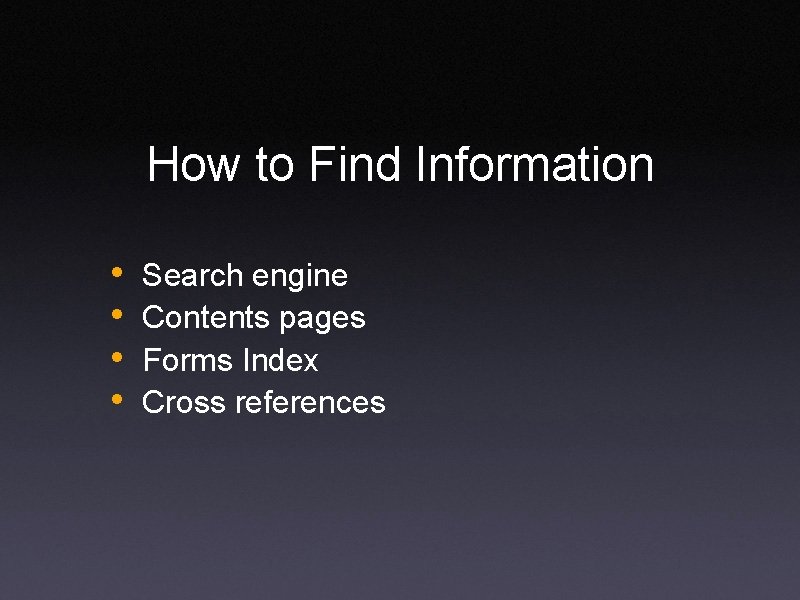 How to Find Information • • Search engine Contents pages Forms Index Cross references