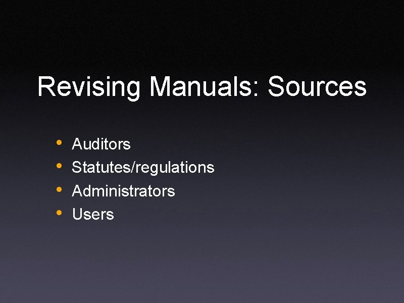 Revising Manuals: Sources • • Auditors Statutes/regulations Administrators Users 