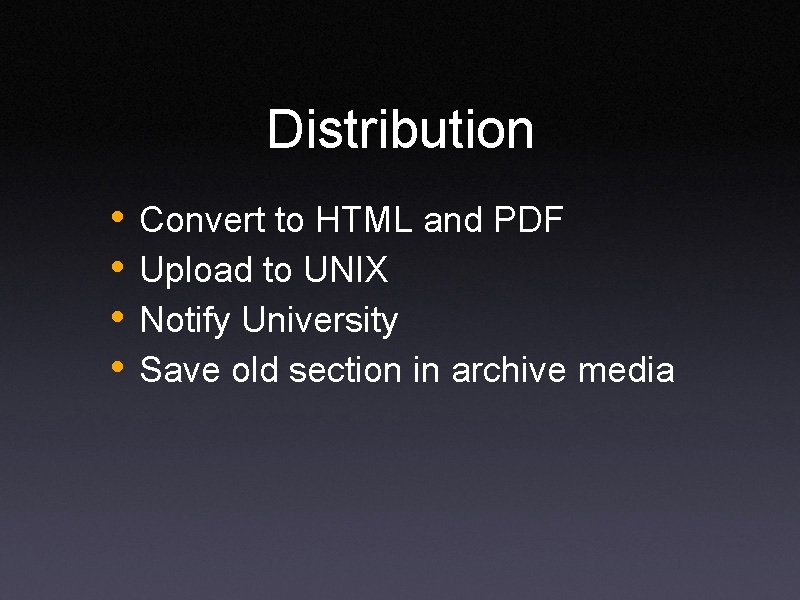 Distribution • • Convert to HTML and PDF Upload to UNIX Notify University Save