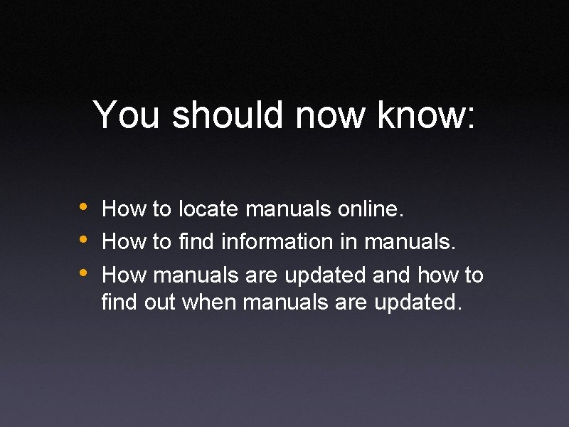 You should now know: • How to locate manuals online. • How to find