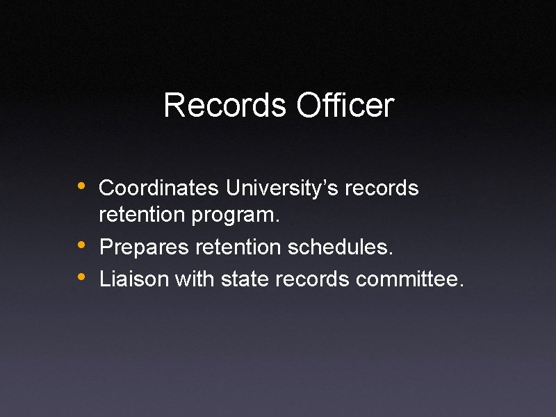 Records Officer • Coordinates University’s records • • retention program. Prepares retention schedules. Liaison