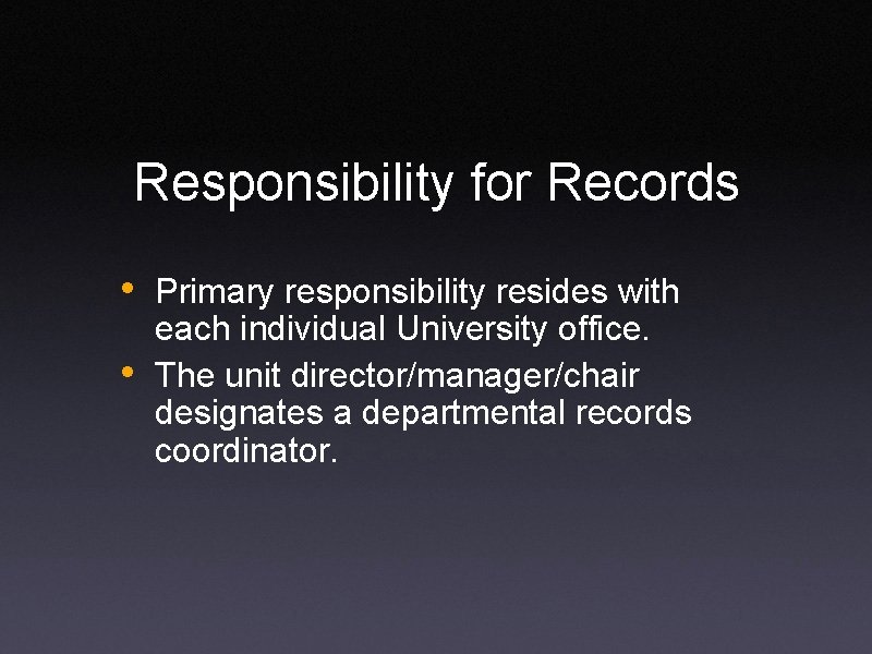 Responsibility for Records • Primary responsibility resides with • each individual University office. The