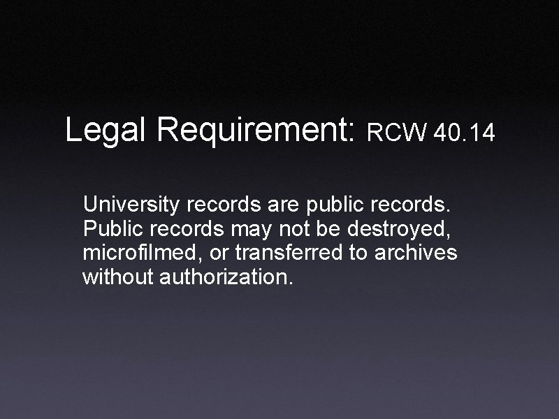 Legal Requirement: RCW 40. 14 University records are public records. Public records may not