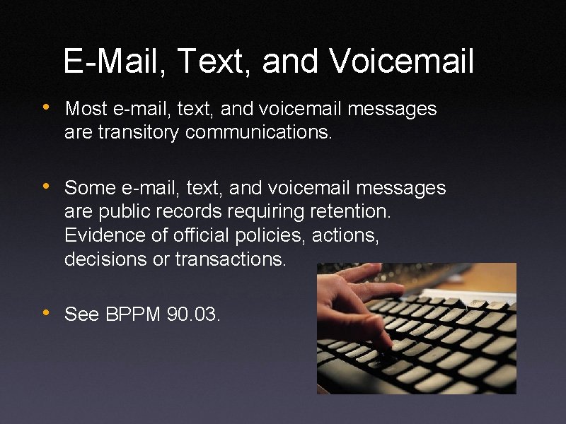 E-Mail, Text, and Voicemail • Most e-mail, text, and voicemail messages are transitory communications.